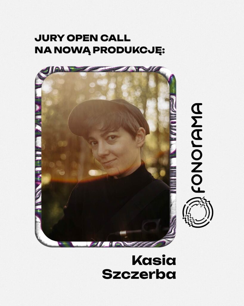 Jury Open Call na nową produkcję: Kasia Szczerba