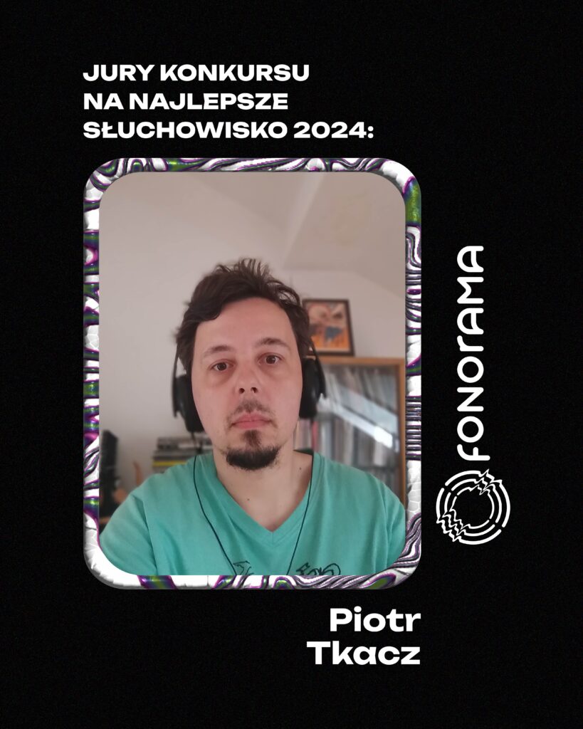 Jury konkursu na najlepsze słuchowisko 2024: Piotr Tkacz