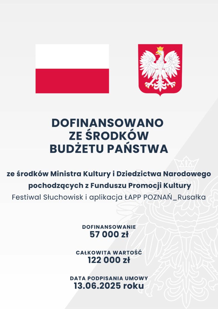Dofinansowano ze środków Ministra Kultury i Dziedzictwa Narodowego pochodzących z Funduszu Promocji Kultury – państwowego funduszu celowego. Dofinansowanie: 57 000. Całkowita wartość 122 000. Data podpisania umowy 13.06.2025r